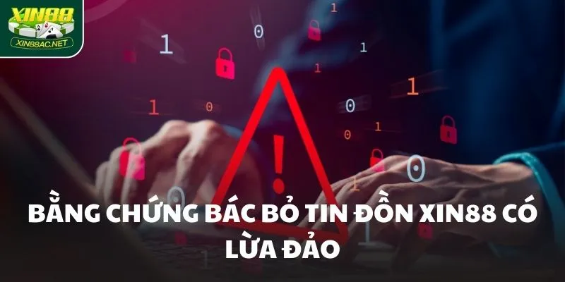 Bằng chứng bác bỏ tin đồn XIN88 có lừa đảo