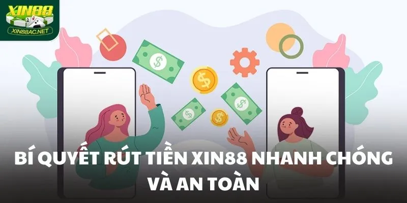 Bí quyết rút tiền XIN88 nhanh chóng và an toàn
