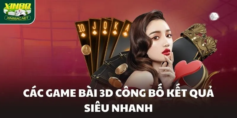 cac game bai 3d cong bo ket qua sieu nhanh Các game bài 3D công bố kết quả siêu nhanh