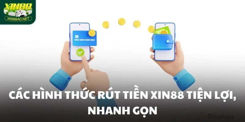 Các hình thức rút tiền XIN88 tiện lợi, nhanh gọn