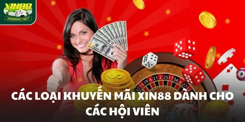 Các loại khuyến mãi XIN88 dành cho các hội viên
