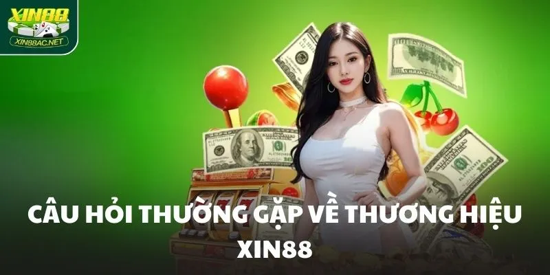 cau hoi thuong gap ve thuong hieu xin88 Câu hỏi thường gặp về thương hiệu XIN88