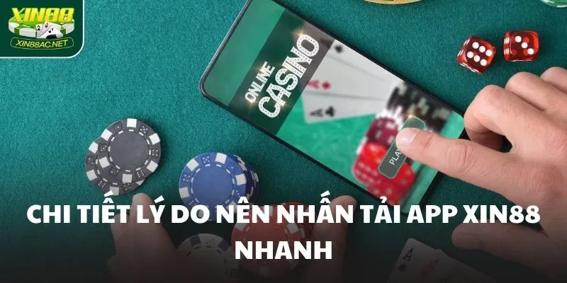 Chi tiết lý do nên nhấn tải app XIN88 nhanh