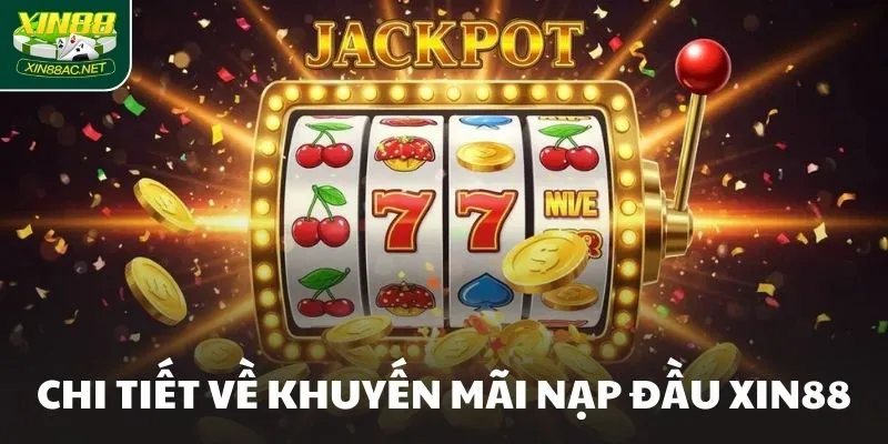Chi tiết về khuyến mãi nạp đầu XIN88