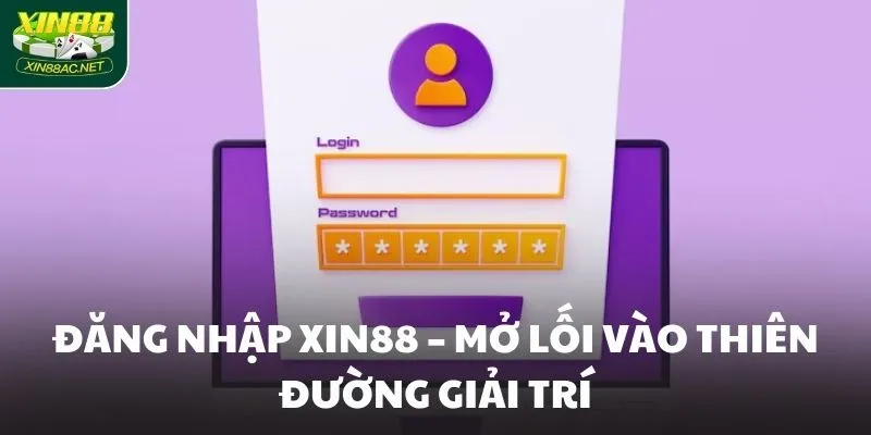 dang nhap xin88 mo loi vao thien duong giai tri