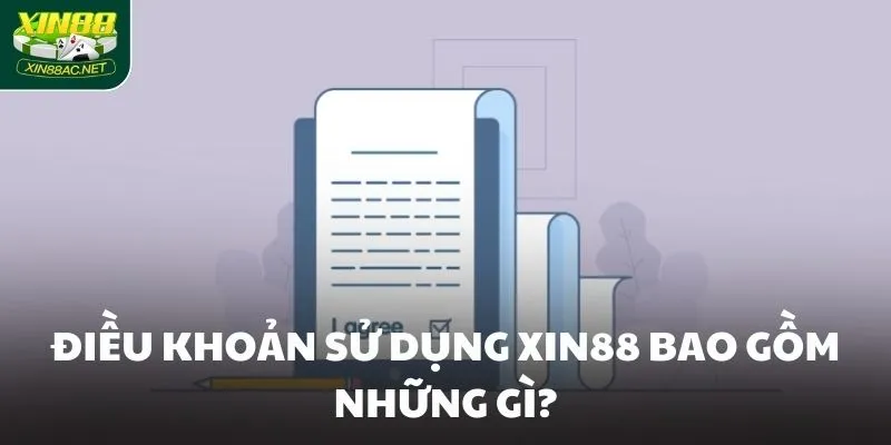Điều khoản sử dụng XIN88 bao gồm những gì?