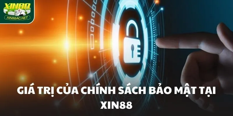 Giá trị của chính sách bảo mật tại XIN88 Giá trị của chính sách bảo mật tại XIN88