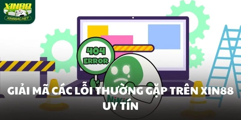 Giải mã các lỗi thường gặp trên XIN88 uy tín