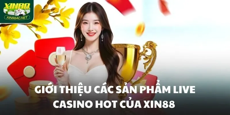 gioi thieu cac san pham live casino hot cua xin88 Giới thiệu các sản phẩm Live Casino hot của XIN88