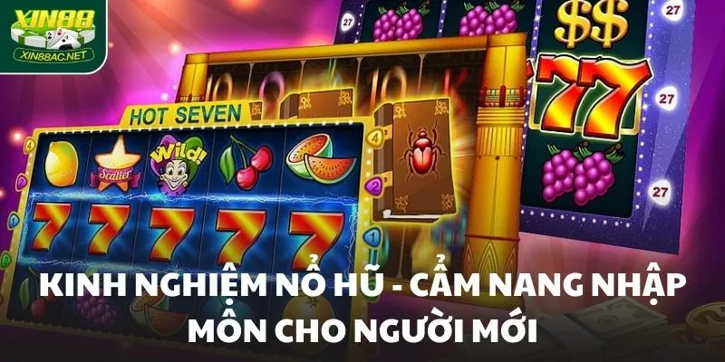 Kinh nghiệm nổ hũ - Cẩm nang nhập môn cho người mới