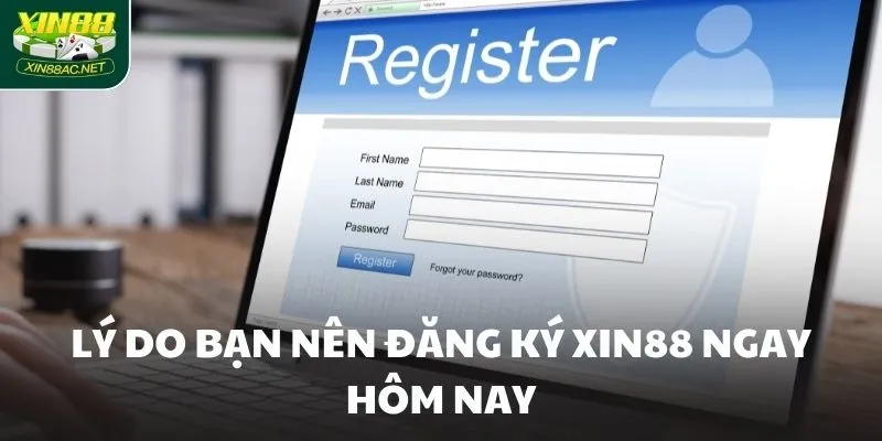 Lý do bạn nên đăng ký XIN88 ngay hôm nay