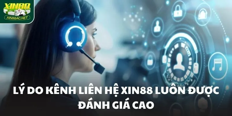 Lý do kênh liên hệ XIN88 luôn được đánh giá cao