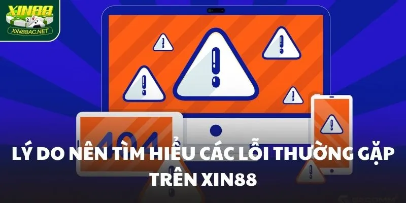 Lý do nên tìm hiểu các lỗi thường gặp trên XIN88