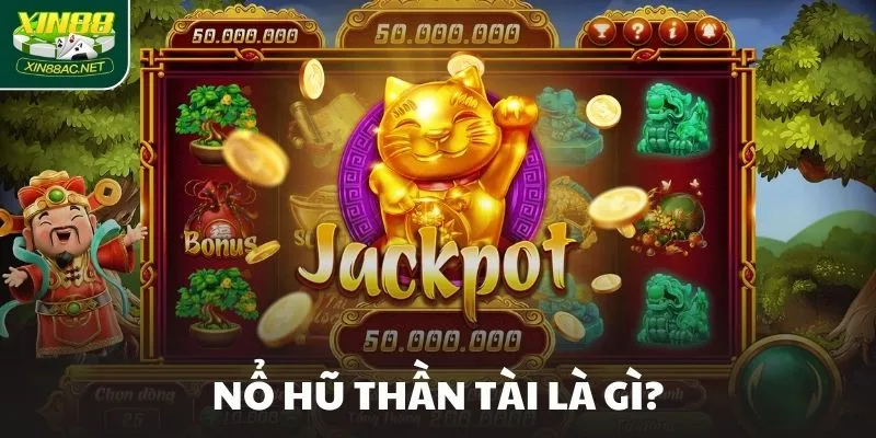 Nổ hũ Thần Tài là gì?