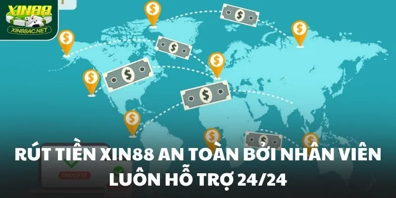 Rút tiền XIN88 an toàn bởi nhân viên luôn hỗ trợ 24/24