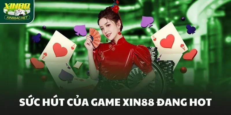 Sức hút của game XIN88 đang hot