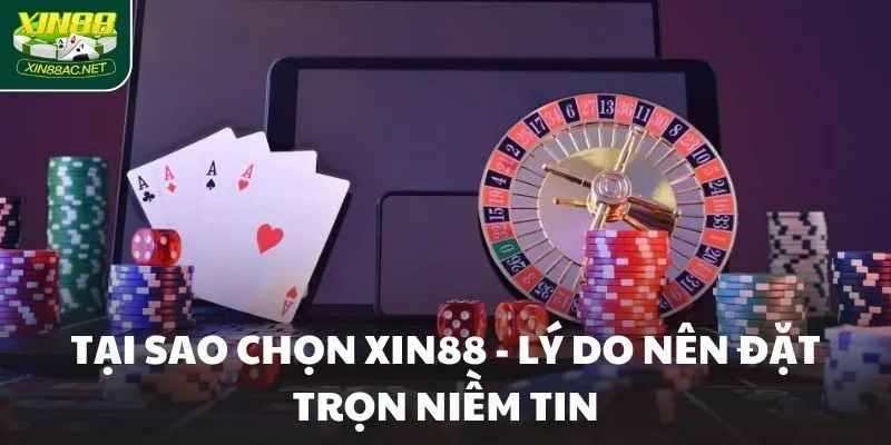 tai sao chon xin88 ly do nen dat tron niem tin