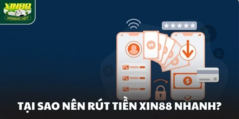 Tại sao nên rút tiền XIN88 nhanh?