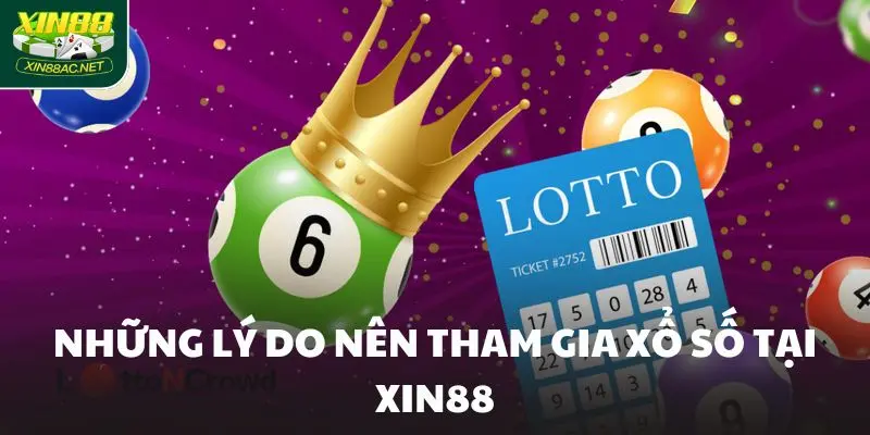 Những lý do nên tham gia xổ số tại Xin88
