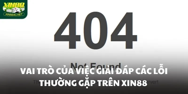 Vai trò của việc giải đáp các lỗi thường gặp trên XIN88 